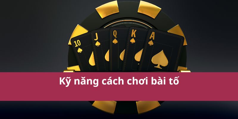 Hướng Dẫn Cách Chơi Bài Tố Chi Tiết Cho Người Mới Bắt Đầu 3